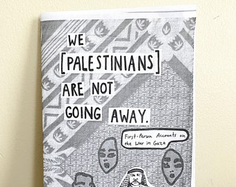 We [Palestinians] are Not Going Away zine: First-person accounts on the war in Gaza | Gaza Zine