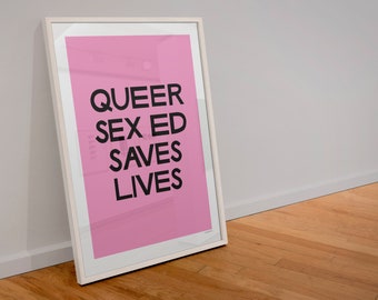 Queer Sex Ed Saves Lives Poster, 13x19" Feminist LGBTQ+ trans sex education sex educator art (unframed print)