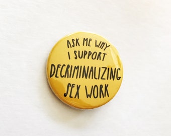 Sex Worker Rights Pin — Decriminalize Sex Work! (XL Pin)