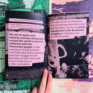 May include: A black and pink pamphlet with text that reads "We are fighting interconnected systems of oppression. No queer solidarity can be fostered if (we don't disrupt) the racialized, capitalist, fascist, and imperial structures that [oppress] us. We call on queer and feminist activists and groups around the world to stand in solidarity with the Palestinian people in their resistance to displacement, land theft, and ethnic cleansing and their struggle for the liberation of their lands and futures from Zionist settler-colonialism." The pamphlet also has text that reads "This call cannot be answered only by sharing statements and signing letters, but by an active engagement with decolonial struggles in Palestine and around the globe."