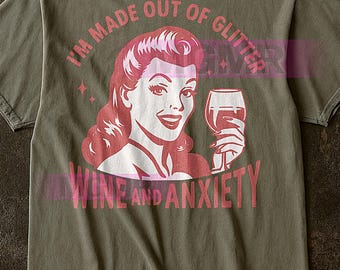 Made Of Glitter Wine And Anxiety T-Shirt, Funny Feminist Graphic Tee, Humorous Relatable Quote Shirt, Empowering Gift for Her, Sarcastic Tee