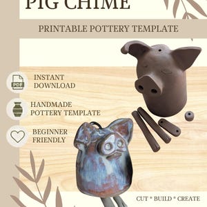 May include: A digital printable pottery template for a pig chime featuring the text PIG CHIME, PRINTABLE POTTERY TEMPLATE, INSTANT DOWNLOAD, HANDMADE POTTERY TEMPLATE, BEGINNER FRIENDLY, and CUT * BUILD * CREATE. Includes images of a pig-shaped clay form.