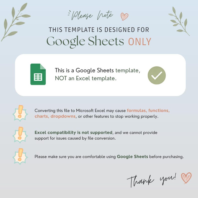 Pode incluir: Um gr&aacute;fico informativo digital com fundo azul claro e ilustra&ccedil;&otilde;es de folhas. O texto diz: Please note, this template is designed for Google Sheets ONLY. This is a Google Sheets template, NOT an Excel template. Converting this file to Microsoft Excel may cause formulas, functions, charts, dropdowns, or other features to stop working properly. Excel compatibility is not supported. Please make sure you are comfortable using Google Sheets before purchasing. Thank you.