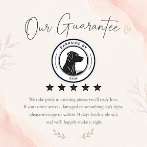 May include: A graphic with the text "Our Guarantee" and a logo featuring a black dog silhouette inside a blue circle. Below the logo are five stars. The text states the seller's pride in their pieces and their commitment to resolving issues.