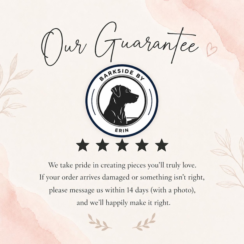 May include: A graphic with the text "Our Guarantee" and a logo featuring a black dog silhouette inside a blue circle. Below the logo are five stars. The text states the seller's pride in their pieces and their commitment to resolving issues.
