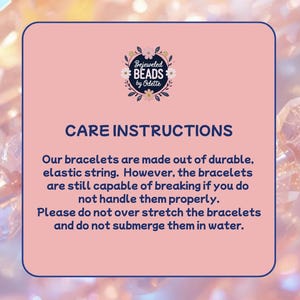 May include: A square, light pink informational card with dark blue text. The logo at the top reads Bejeweled BEADS by Odette. The text below states CARE INSTRUCTIONS: Our bracelets are made out of durable, elastic string. Please do not over stretch.
