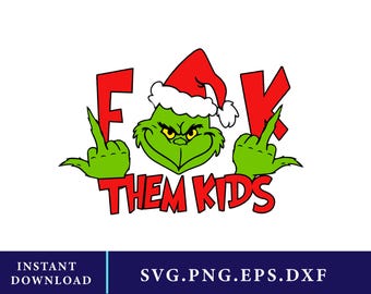 Grinch Fk Them Kids Christmas SVG, Cricut Silhouette Cut File