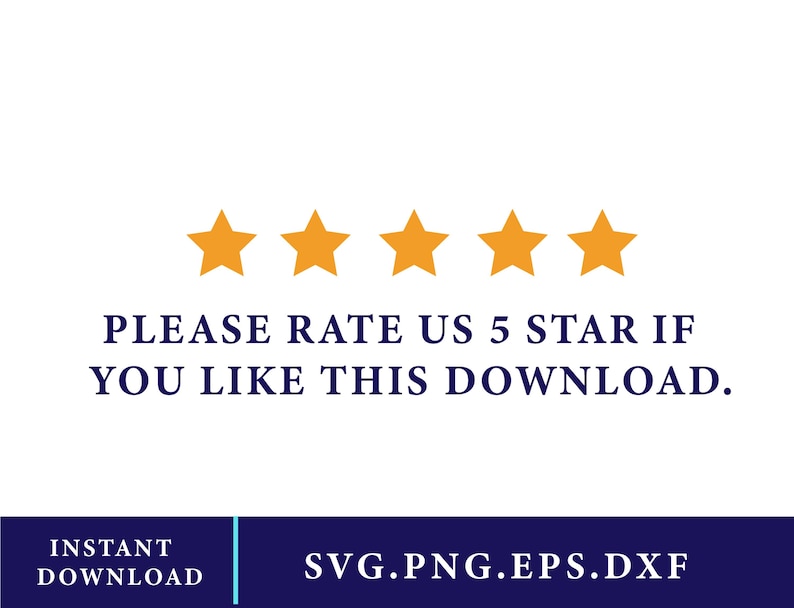 May include: White background with five orange stars at the top. Below the stars is the text "PLEASE RATE US 5 STAR IF YOU LIKE THIS DOWNLOAD." At the bottom is a blue bar with the words "INSTANT DOWNLOAD" and "SVG.PNG.EPS.DXF."