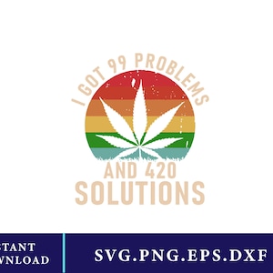 May include: A graphic design featuring a white cannabis leaf over a colorful sunset background. The text reads "I got 99 problems and 420 solutions" in a vintage style. The design is available for instant download.