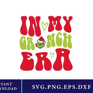 Peut inclure: Graphisme festif avec le texte "IN MY GRINCH ERA" en lettres rouges et vertes. Le Grinch porte un bonnet de Père Noël. Les mots "INSTANT DOWNLOAD" et "SVG.PNG.EPS.DXF" sont également présents.
