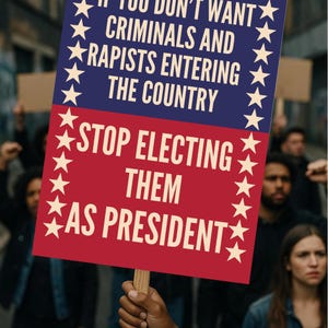 May include: A protest sign held up in a crowd. The sign is red and blue with white stars and text that reads, "If you don't want criminals and rapists entering the country, stop electing them as president."