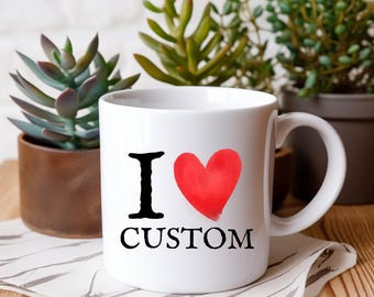 Personalized Mug I Love Custom Mug, Custom Name Mug, Gift for Mom, Christmas Gift Coffee Mug, Custom Heart I Love Mug, Anniversary Mug