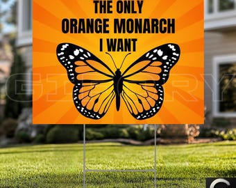 The Only Orange Monarch I Want Yard Sign, Anti-Trump Resistance, Political Activist Rally Sign, Resist Fascism Protest Yard Sign