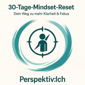 Könnte beinhalten: Eine teal-farbene und weiße Grafik mit dem Text "30-Tage-Mindset-Reset Dein Weg zu mehr Klarheit & Fokus" und "Perspektiv:Ich". Das Design zeigt ein kreisförmiges Emblem mit einer Personen-Ikone in einer kompassartigen Form, umgeben von teal-farbenen Pinselstrichen.