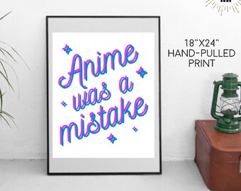 Anime Was A Mistake two tone 3d 18x24 hand pulled screen print geek gift handmade kawaii pink and blue super bright anime nerd weeb present