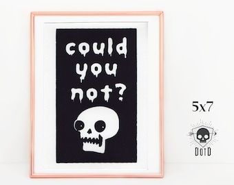 Could You Not funny meme hand pulled art print 5x7 paper print geek gift black ultra dark blue fun decor skull horror occult sarcastic