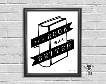 The Book Was Better funny 8x10 hand pulled art paper meme print geek gift literary book lover