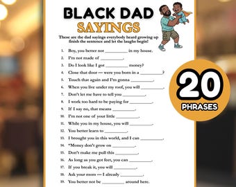 May include: A printable game sheet titled "Black Dad Sayings" with fill-in-the-blank phrases. The sheet features a cartoon illustration of a father and child, and a circle with the number "20" and the word "Phrases".