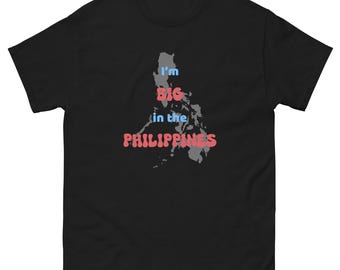 I'm Big In The Philippines T-Shirt (adult and youth sizes)