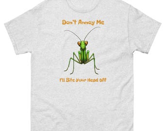Don't Annoy Me I'll Bite Your Head Off - Funny Praying Mantis T-Shirt (adult and youth sizes)