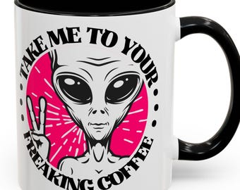 Take Me To Your Freaking Coffee Mug – Funny Alien Coffee Cup, Sci-Fi Humor Gift