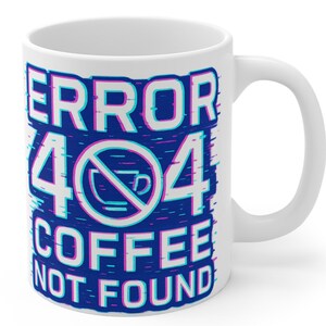 Error 404 Coffee Not Found Mug – Funny Tech Humor Coffee Cup, Programmer Gift