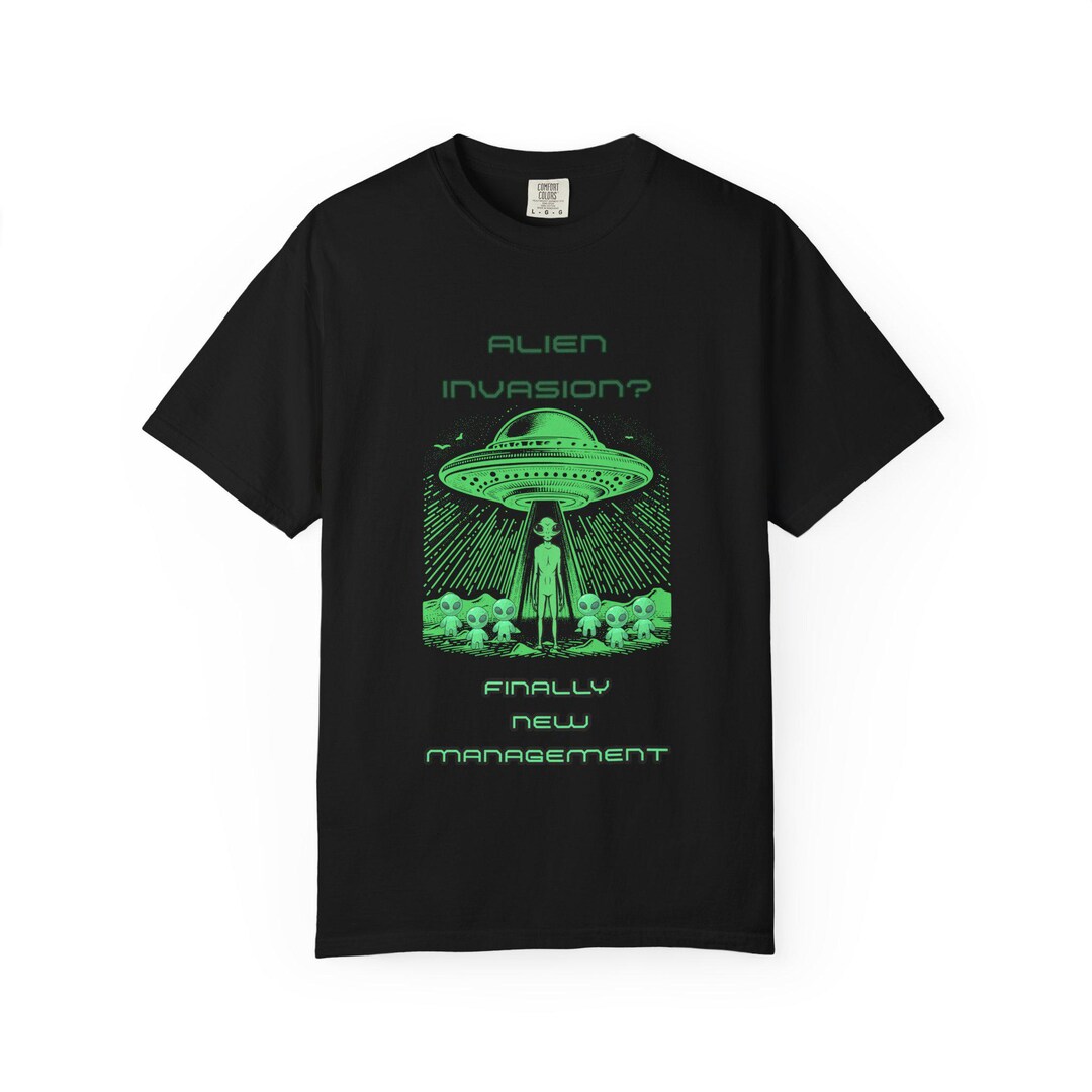 Alien Abduction T-shirt "alien Invasion: Finally New Management ...