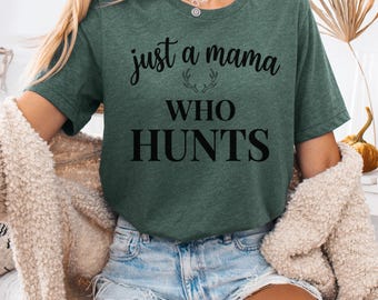 Just a Mama Who Hunts-shirt, Hunting Mama-T-shirt, western grafisch T-shirt vrouwen, shirt neutraal boutique, shirt outdoor moeder, shirt country lifestyle