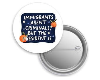 Immigrants Aren't Criminals Pinback Button: Anti ICE Protest Flair