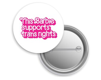 Trans Rights Pinback Button, Barbie Liberal Pin, Funny Flair for Democrat Leftist