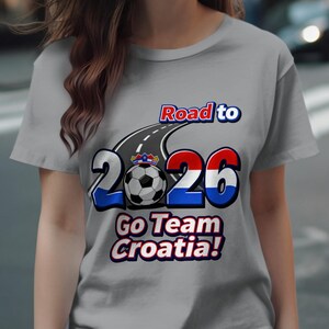 Road to 2026 Go Team Croatia T-shirt, Soccer Fan Graphic Tee, Croatia Football Supporter Shirt, Sports Enthusiast Apparel
