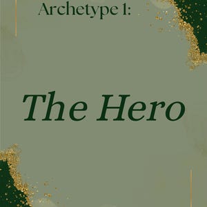 May include: An olive green background with gold accents and a gold frame. The text "Archetype 1:" is at the top, and the words "The Hero" are in a large, dark green font in the center.