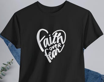 Faith Over Fear Shirt, Christian Inspirational T-Shirt, Religious Faith Graphic Tee, Christian Gift for Women and Men
