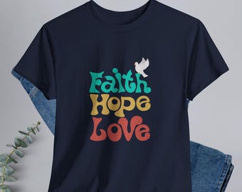 Faith Hope Love Shirt, Inspirational Christian T-Shirt, Unisex Graphic Tee, Motivational Cotton Top, Meaningful Gift