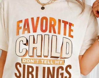 Favorite Child Retro Shirt, Vintage Funny Family Tee, Don't Tell My Siblings Shirt, Comfort Colors Graphic Tee, Funny Gift for Adults