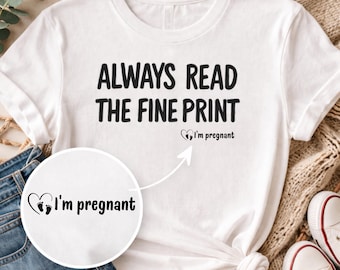 Always Read the Fine Print Shirt - Funny Pregnancy Announcement Tee - Secret I'm Pregnant Reveal - Mom to Be Gift - Tee, Sweatshirt, Hoodie