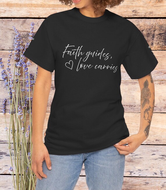 Unisex T-Shirt – Faith Guides Love Carries – Inspirational Tee, Faith-Based Shirt with Front & Sleeve Print, Gift for Friends