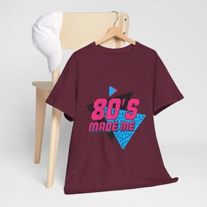 80s Made Me Shirt, Retro Vintage Graphic T-Shirt, 80s Nostalgia Tee, Unisex Classic Style, Gift for 80s Fans Maroon