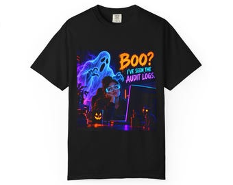 Boo? I'Ve Seen The Audit Logs | Comfort Colors 1717 T-Shirt | Halloween IT Humor