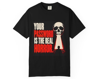 Your Password Is The Real Horror | Comfort Colors 1717 T-Shirt | Halloween IT Humor