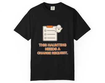 This Haunting Needs A Change Request | Comfort Colors 1717 T-Shirt | Halloween IT Humor