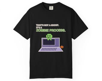 That'S Not A Ghost. It'S A Zombie Process | Comfort Colors 1717 T-Shirt | Halloween IT Humor