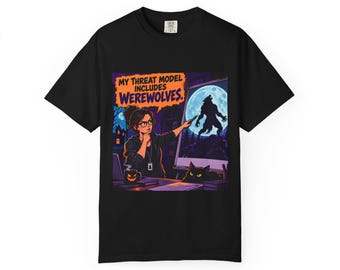My Threat Model Includes Werewolves | Comfort Colors 1717 T-Shirt | Halloween IT Humor