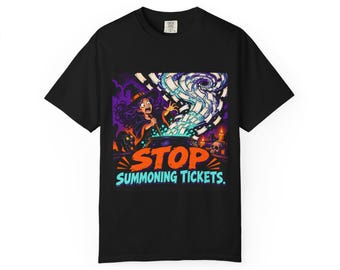Stop Summoning Tickets | Comfort Colors 1717 T-Shirt | Halloween IT Humor