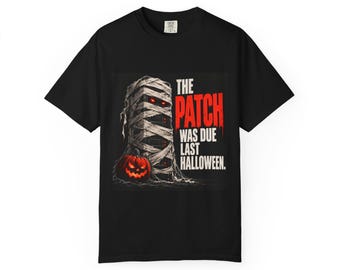 The Patch Was Due Last Halloween | Comfort Colors 1717 T-Shirt | Halloween IT Humor