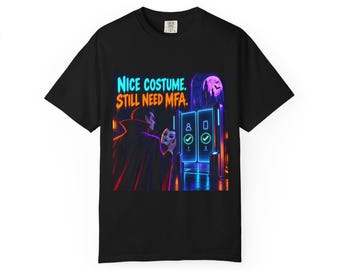 Nice Costume. Still Need Mfa | Comfort Colors 1717 T-Shirt | Halloween IT Humor