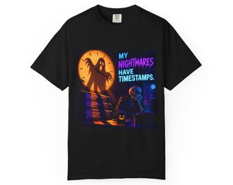 My Nightmares Have Timestamps | Comfort Colors 1717 T-Shirt | Halloween IT Humor