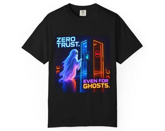 Zero Trust. Even For Ghosts | Comfort Colors 1717 T-Shirt | Halloween IT Humor