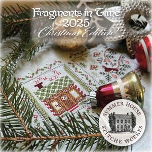 May include: A cross-stitch sampler with a Christmas theme, featuring a house and festive patterns. The image includes Christmas ornaments, pine needles, and text that reads "Fragments in Time 2025 Christmas Edition" and a logo for Summer House Stitche Workes.