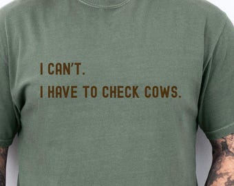 I can't shirt, cow shirt, unisex comfort color, checking cows, cowboy gift or cowgirl gift